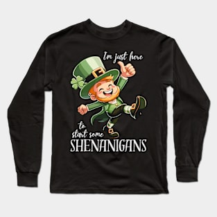 I'm Just Here To Start Some Shenanigans Long Sleeve T-Shirt